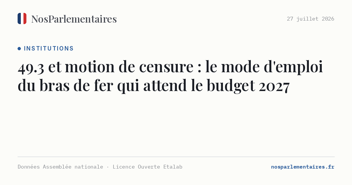 49.3 et motion de censure : le mode d'emploi du bras de fer qui attend le budget 2027
