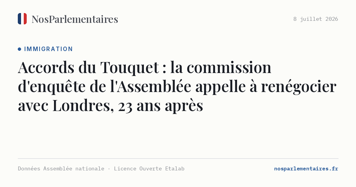 Accords du Touquet : la commission d'enquête de l'Assemblée appelle à renégocier avec Londres, 23 ans après
