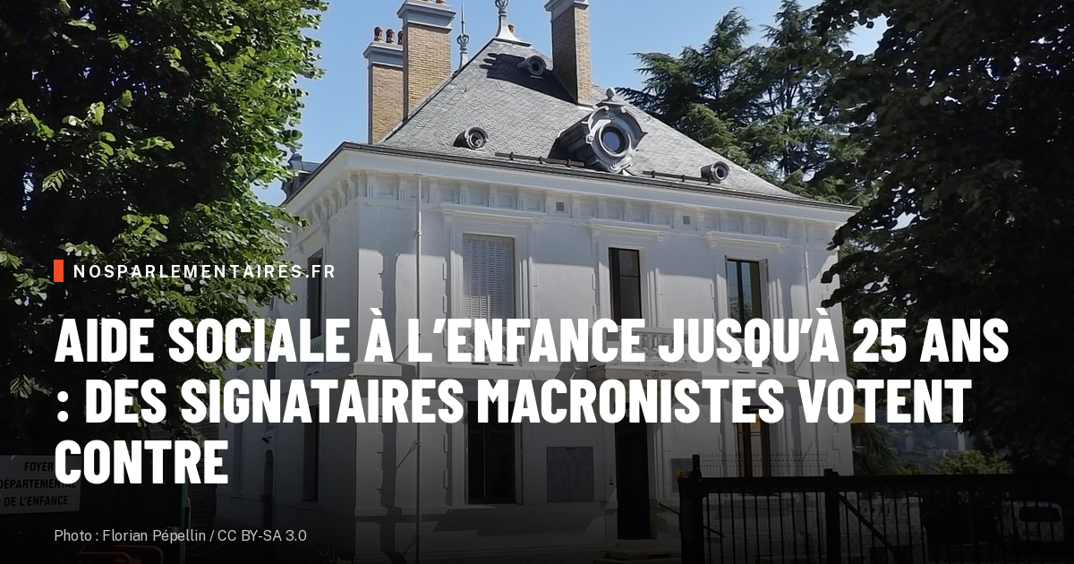 Aide sociale à l’enfance jusqu’à 25 ans : des signataires macronistes votent contre