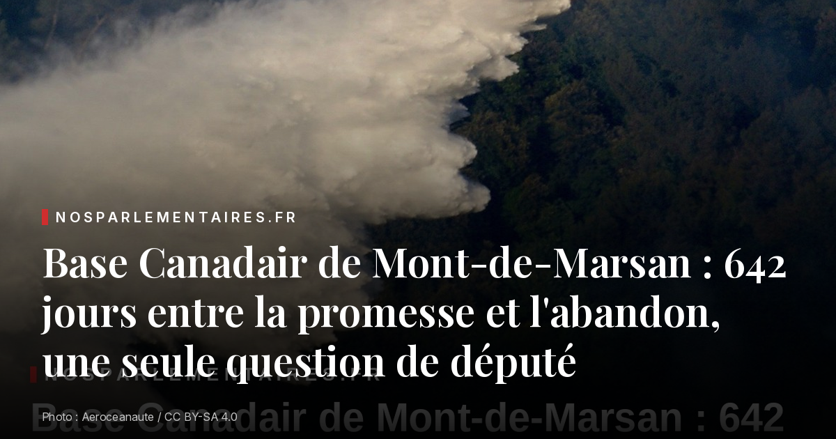 Base Canadair de Mont-de-Marsan : 642 jours entre la promesse et l'abandon, une seule question de député