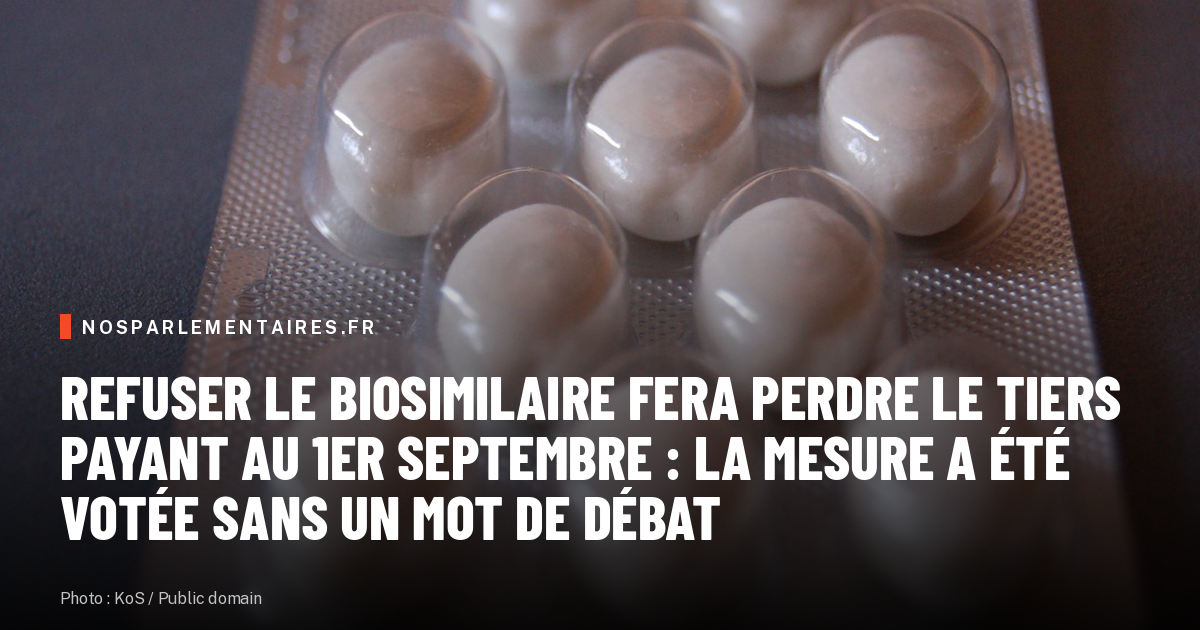 Refuser le biosimilaire fera perdre le tiers payant au 1er septembre : la mesure a été votée sans un mot de débat