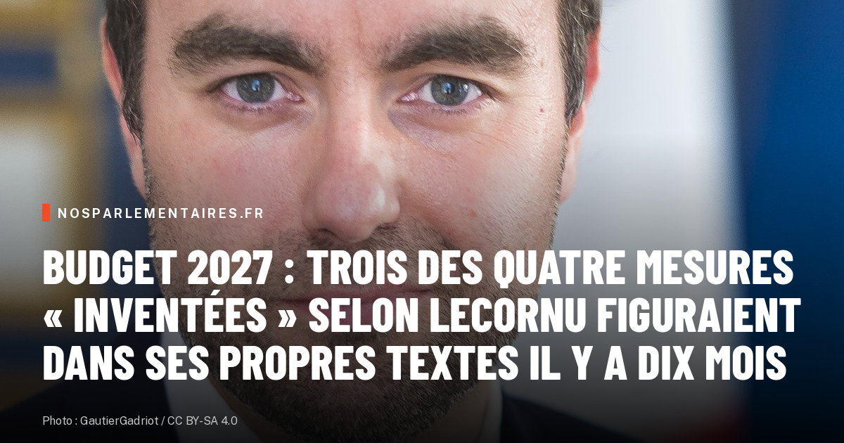 Budget 2027 : trois des quatre mesures « inventées » selon Lecornu figuraient dans ses propres textes il y a dix mois