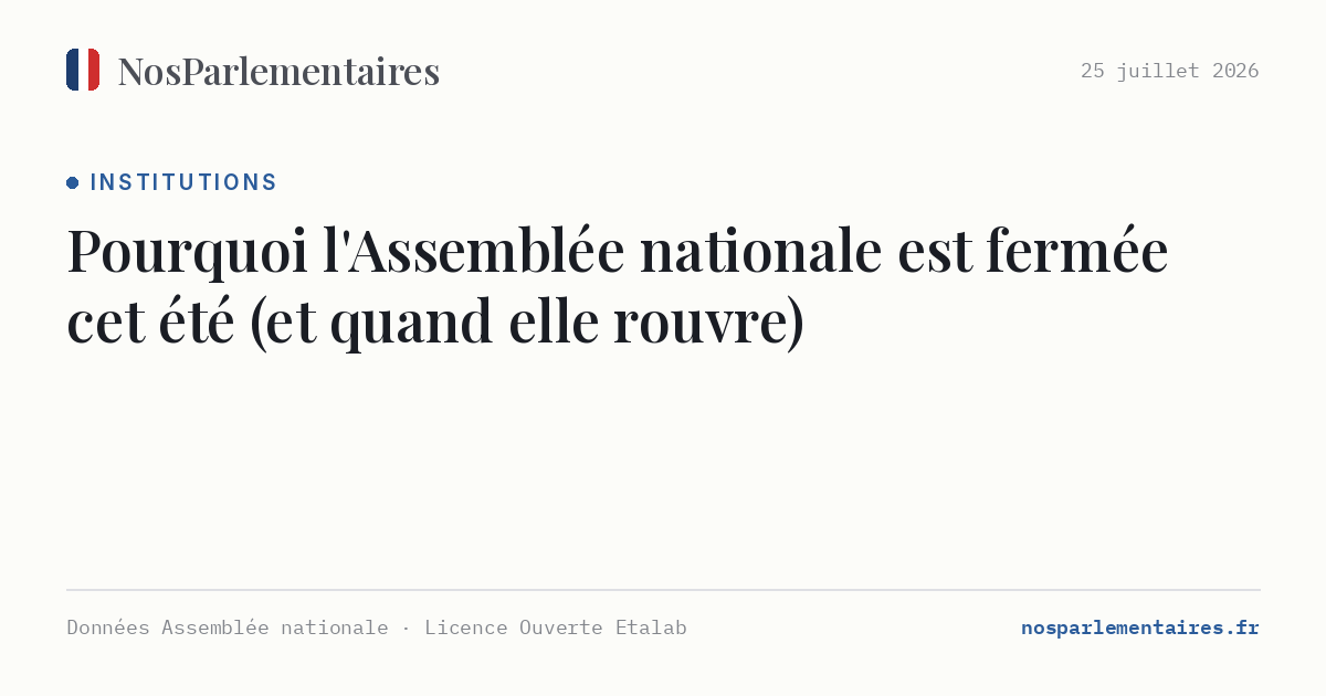 Pourquoi l'Assemblée nationale est fermée cet été (et quand elle rouvre)