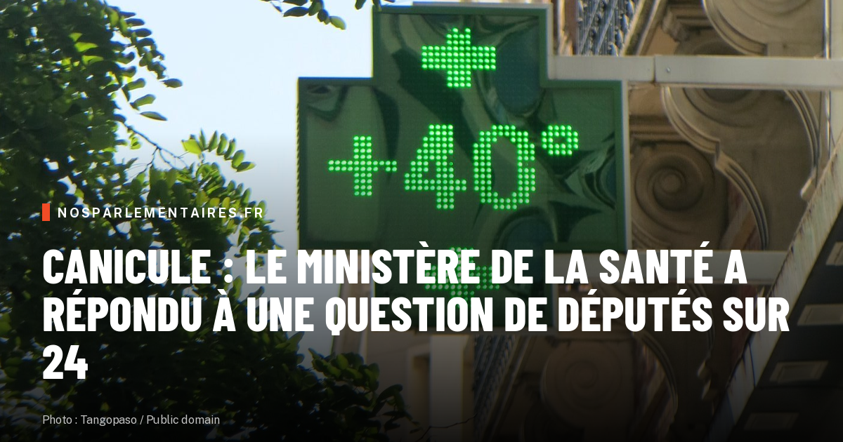 Canicule : le ministère de la santé a répondu à une question de députés sur 24