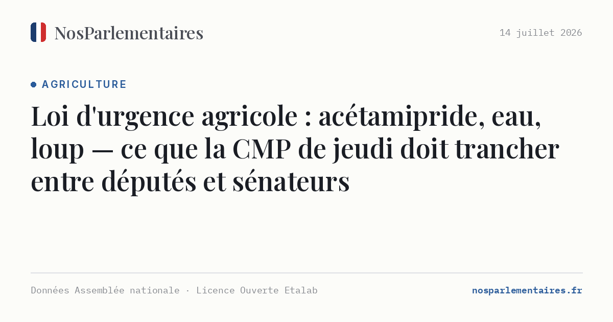 Loi d'urgence agricole : acétamipride, eau, loup — ce que la CMP de jeudi doit trancher entre députés et sénateurs