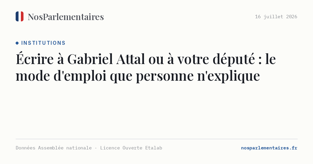 Écrire à Gabriel Attal ou à votre député : le mode d'emploi que personne n'explique