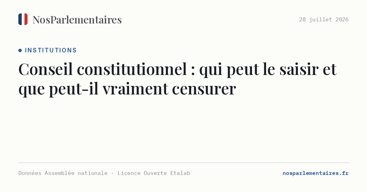 Conseil constitutionnel : qui peut le saisir et que peut-il vraiment censurer