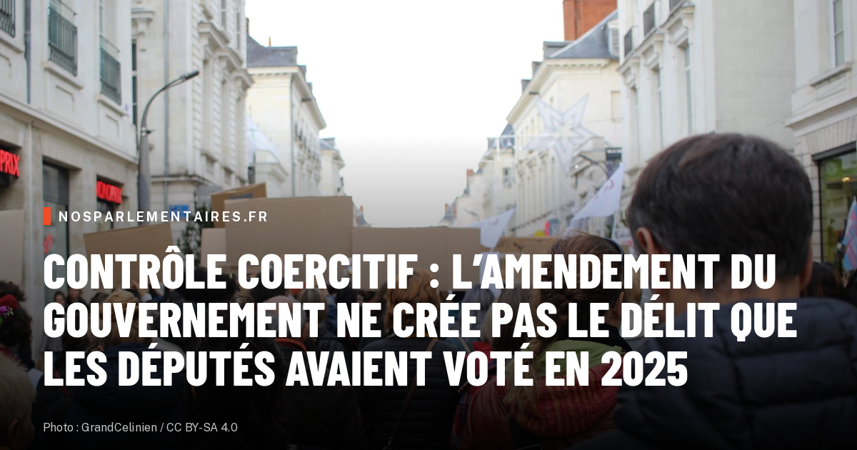 Contrôle coercitif : l’amendement du gouvernement ne crée pas le délit que les députés avaient voté en 2025