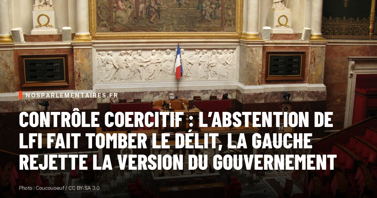 Contrôle coercitif : l’abstention de LFI fait tomber le délit, la gauche rejette la version du gouvernement