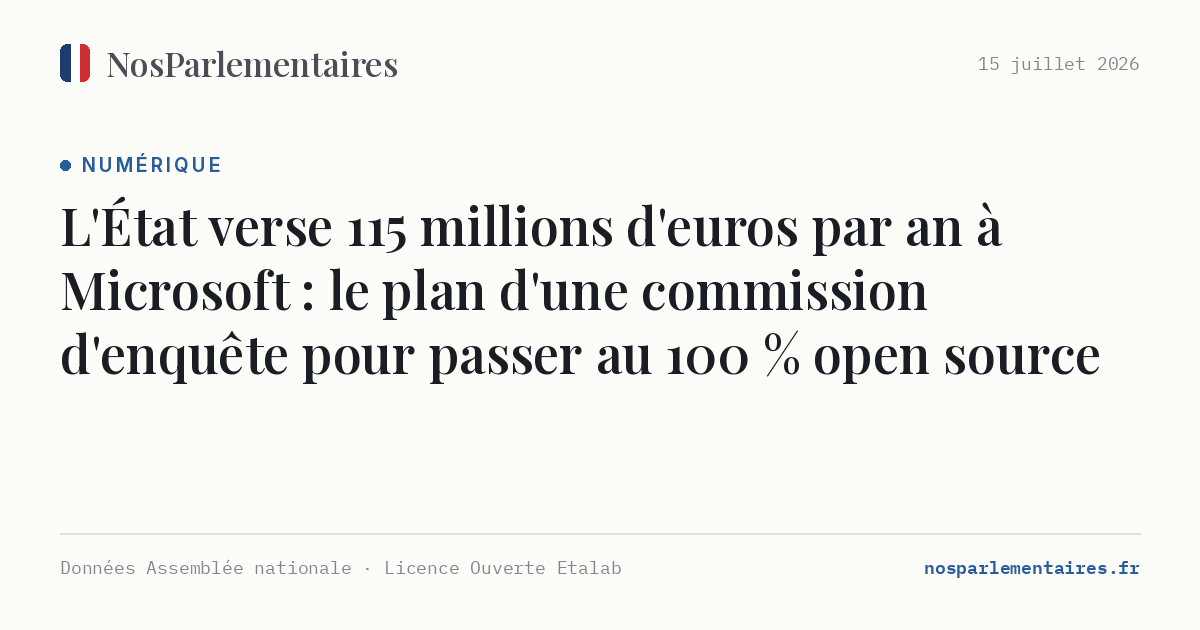 L'État verse 115 millions d'euros par an à Microsoft : le plan d'une commission d'enquête pour passer au 100 % open source