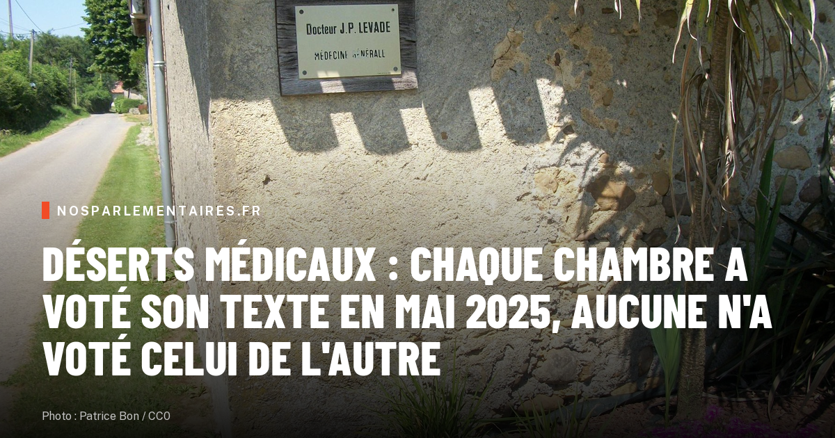 Déserts médicaux : chaque chambre a voté son texte en mai 2025, aucune n'a voté celui de l'autre