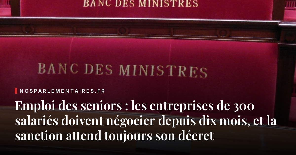 Emploi des seniors : les entreprises de 300 salariés doivent négocier depuis dix mois, et la sanction attend toujours son décret