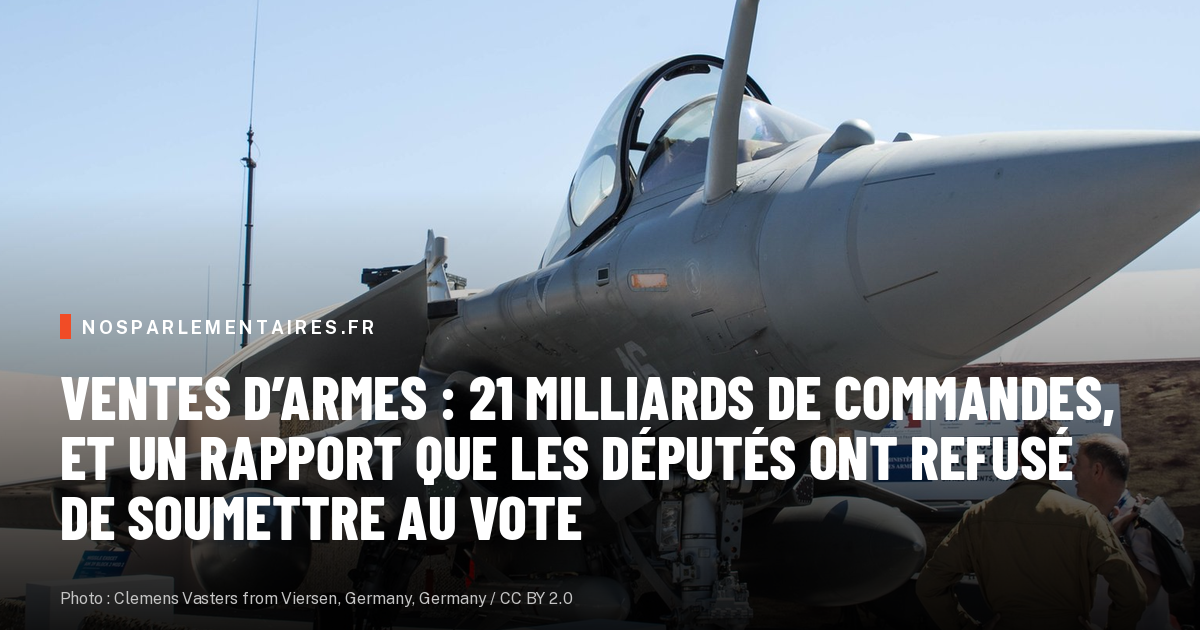 Ventes d’armes : 21 milliards de commandes, et un rapport que les députés ont refusé de soumettre au vote