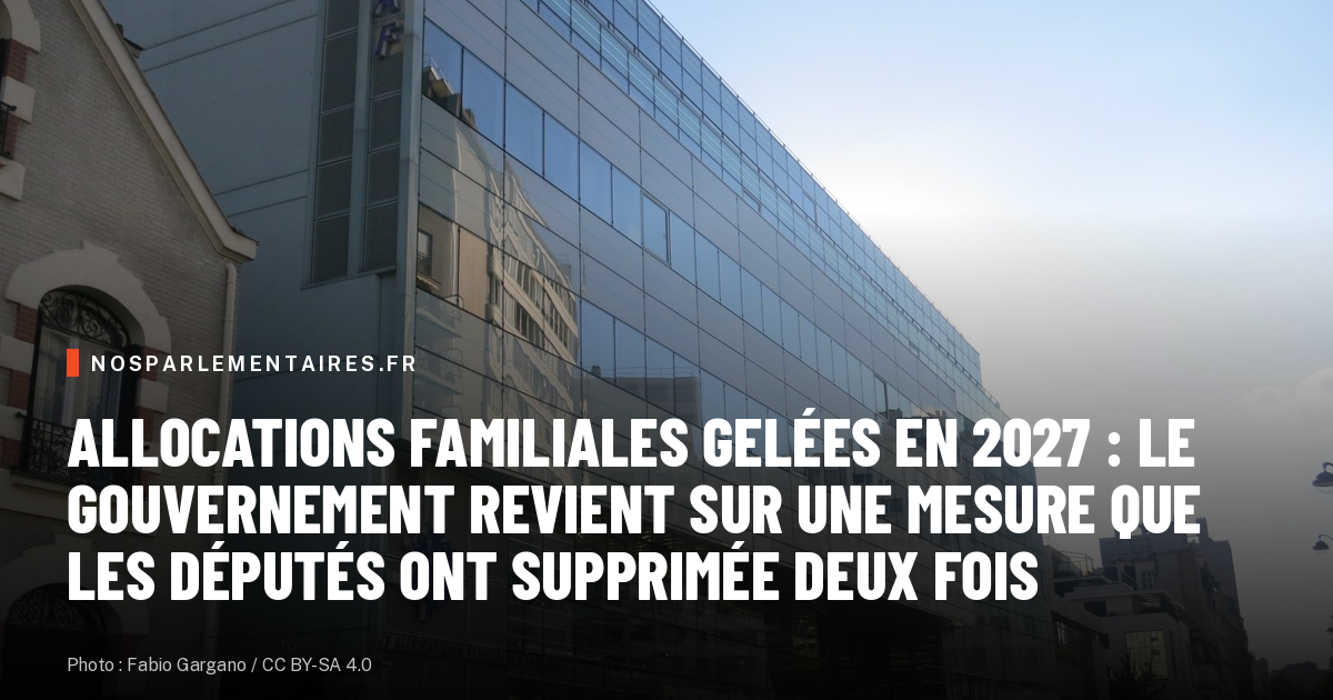 Allocations familiales gelées en 2027 : le gouvernement revient sur une mesure que les députés ont supprimée deux fois