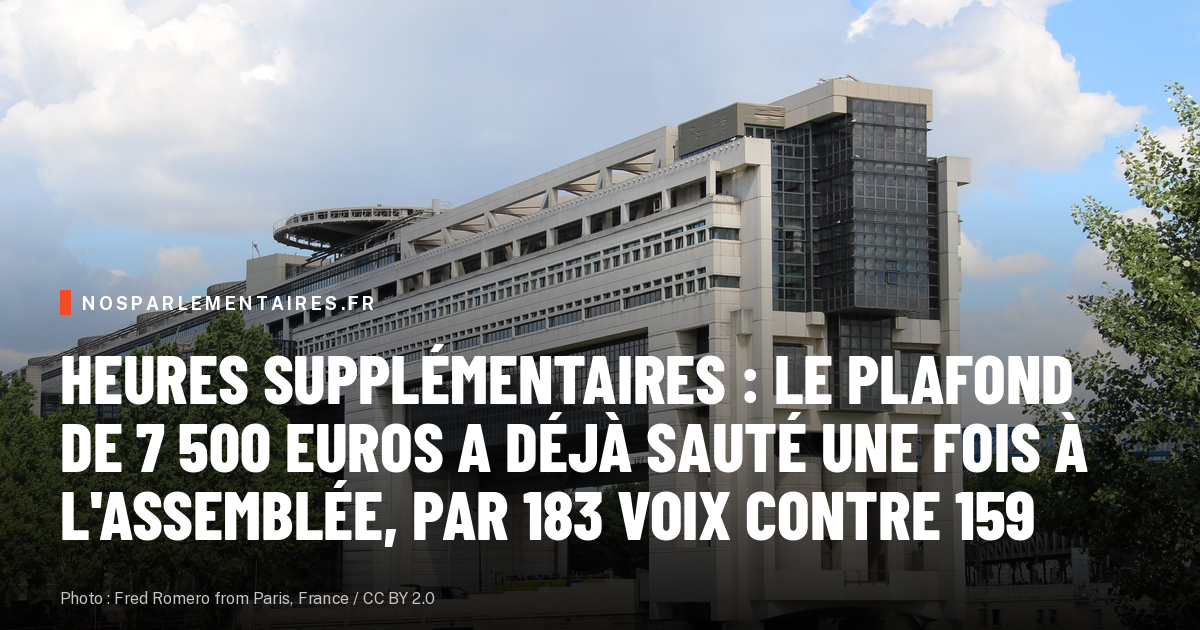 Heures supplémentaires : le plafond de 7 500 euros a déjà sauté une fois à l'Assemblée, par 183 voix contre 159