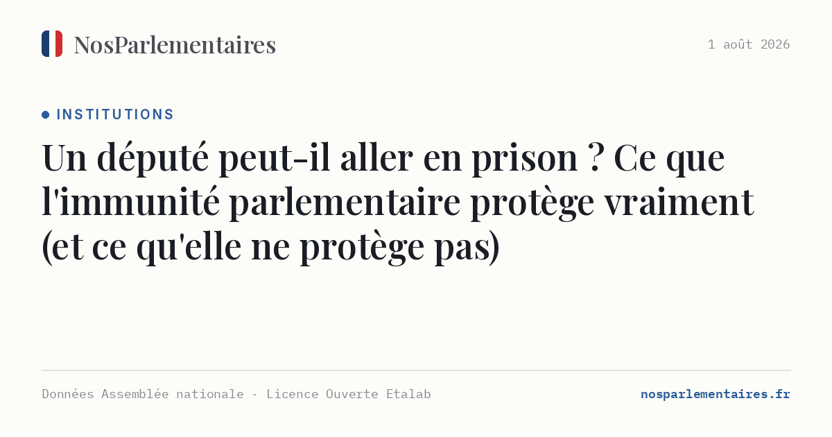 Un député peut-il aller en prison ? Ce que l'immunité parlementaire protège vraiment (et ce qu'elle ne protège pas)