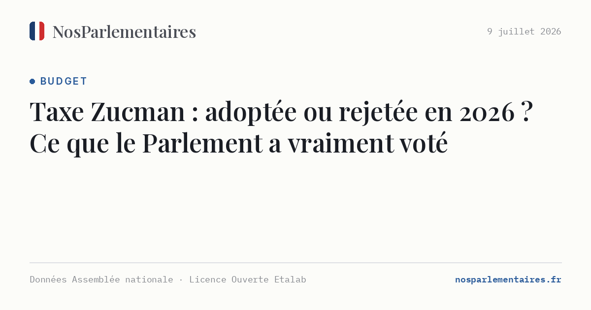 Taxe Zucman : adoptée ou rejetée en 2026 ? Ce que le Parlement a vraiment voté