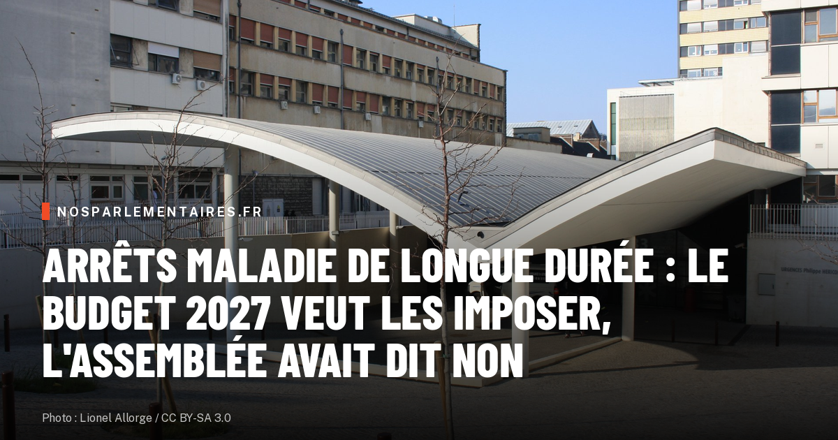 Arrêts maladie de longue durée : le budget 2027 veut les imposer, l'Assemblée avait dit non