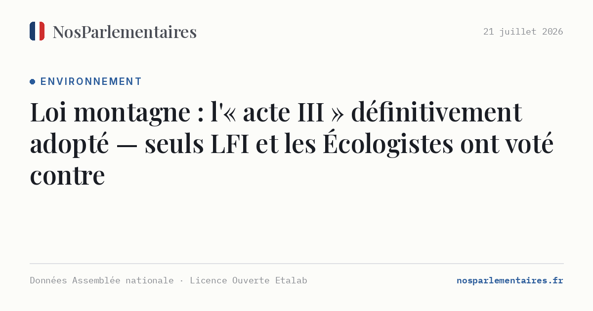 Loi montagne : l'« acte III » définitivement adopté — seuls LFI et les Écologistes ont voté contre
