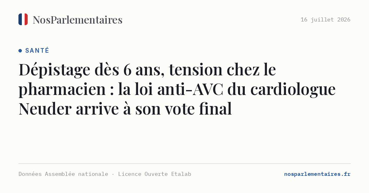 Dépistage dès 6 ans, tension chez le pharmacien : la loi anti-AVC du cardiologue Neuder arrive à son vote final