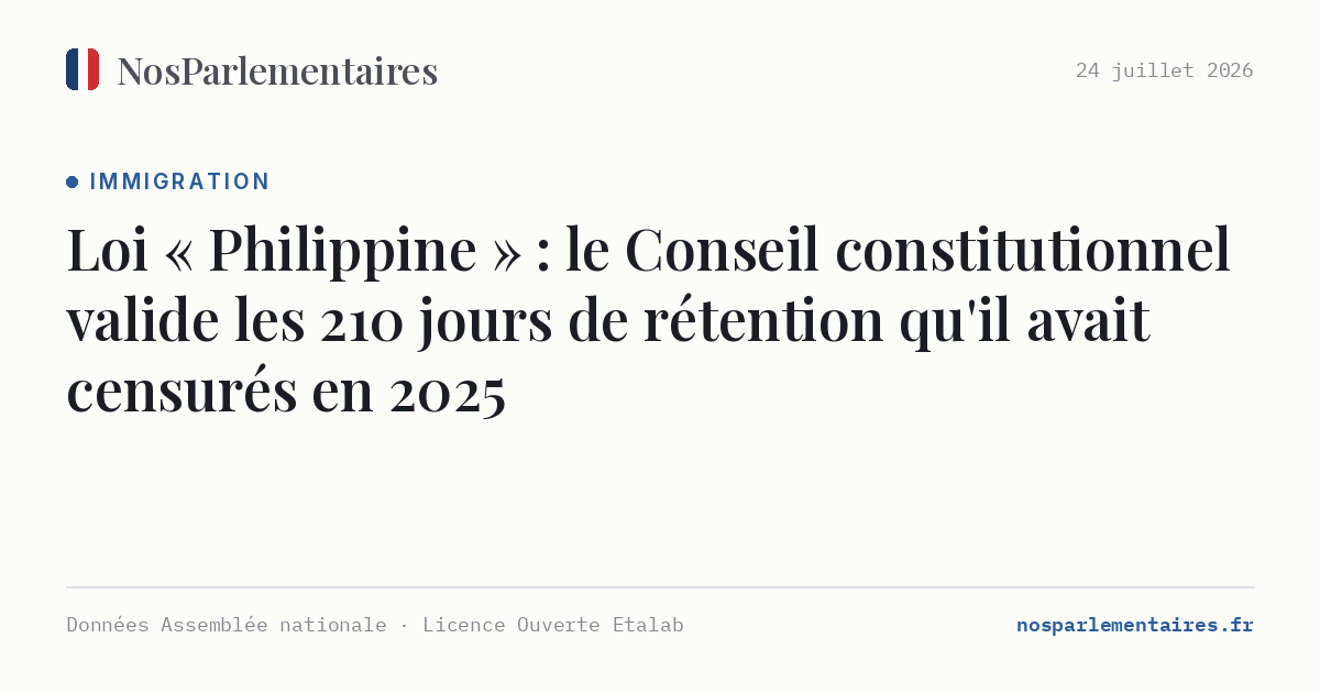 Loi « Philippine » : le Conseil constitutionnel valide les 210 jours de rétention qu'il avait censurés en 2025