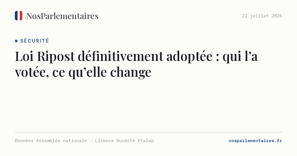 Loi Ripost définitivement adoptée : qui l’a votée, ce qu’elle change