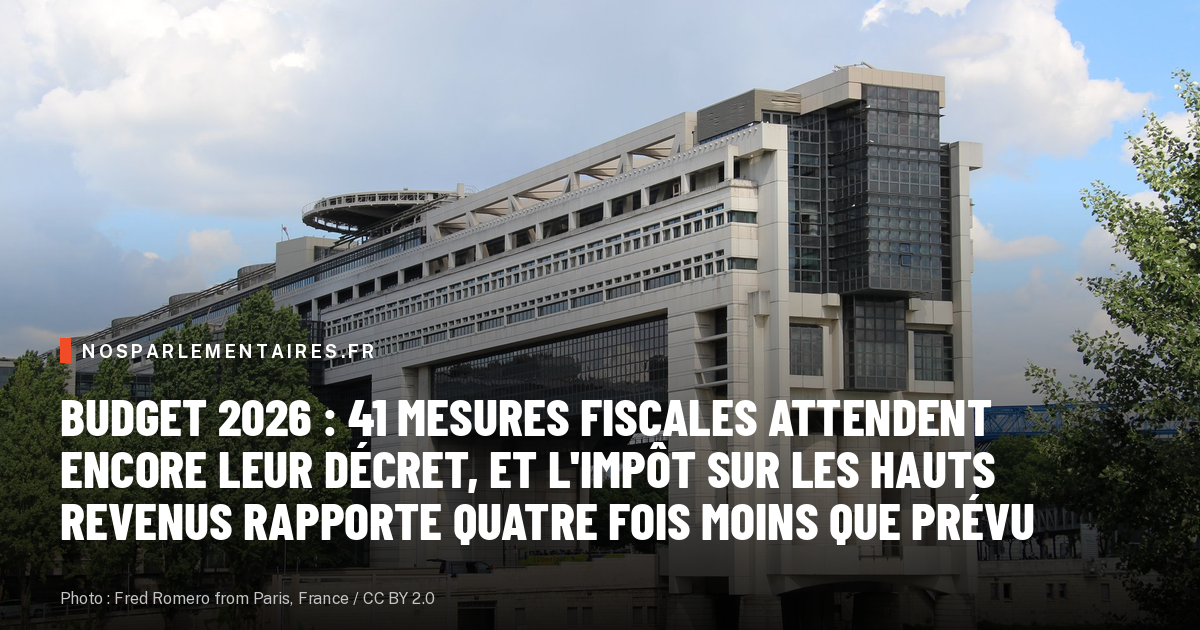 Budget 2026 : 41 mesures fiscales attendent encore leur décret, et l'impôt sur les hauts revenus rapporte quatre fois moins que prévu