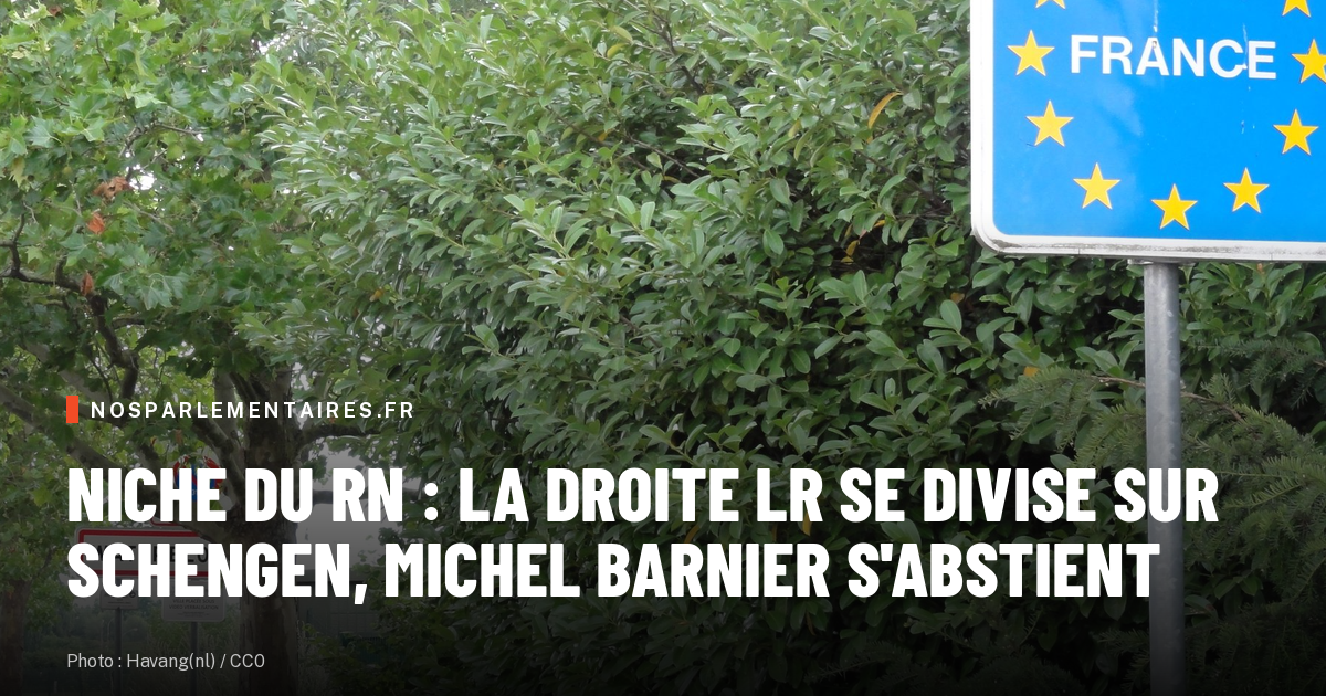 Niche du RN : la droite LR se divise sur Schengen, Michel Barnier s'abstient