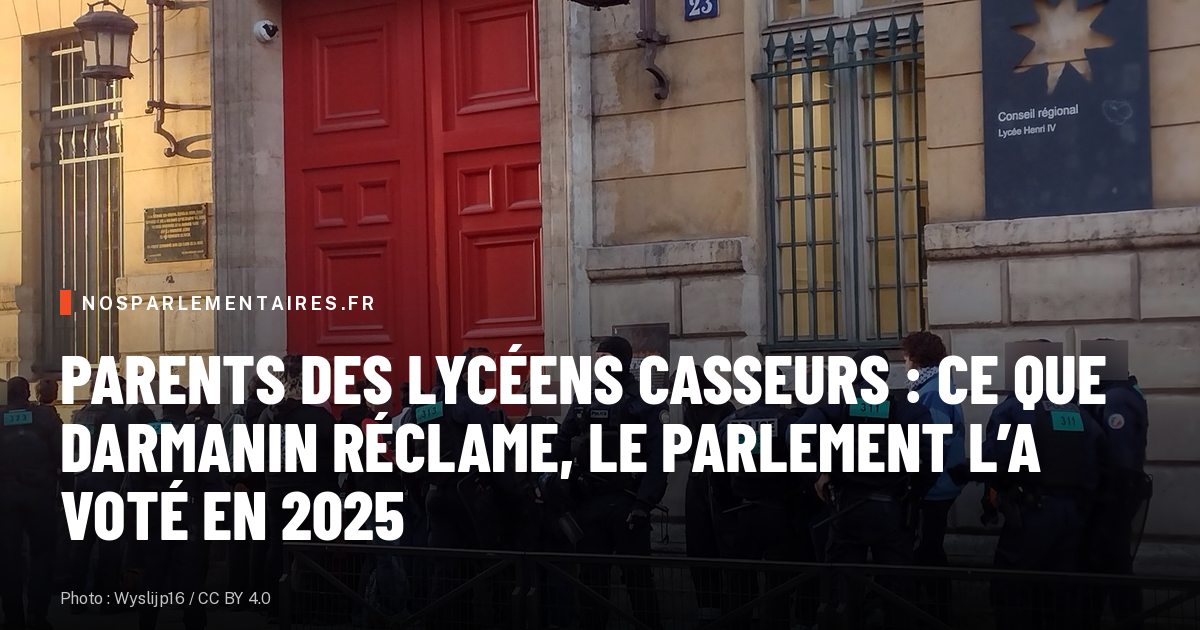 Parents des lycéens casseurs : ce que Darmanin réclame, le Parlement l’a voté en 2025