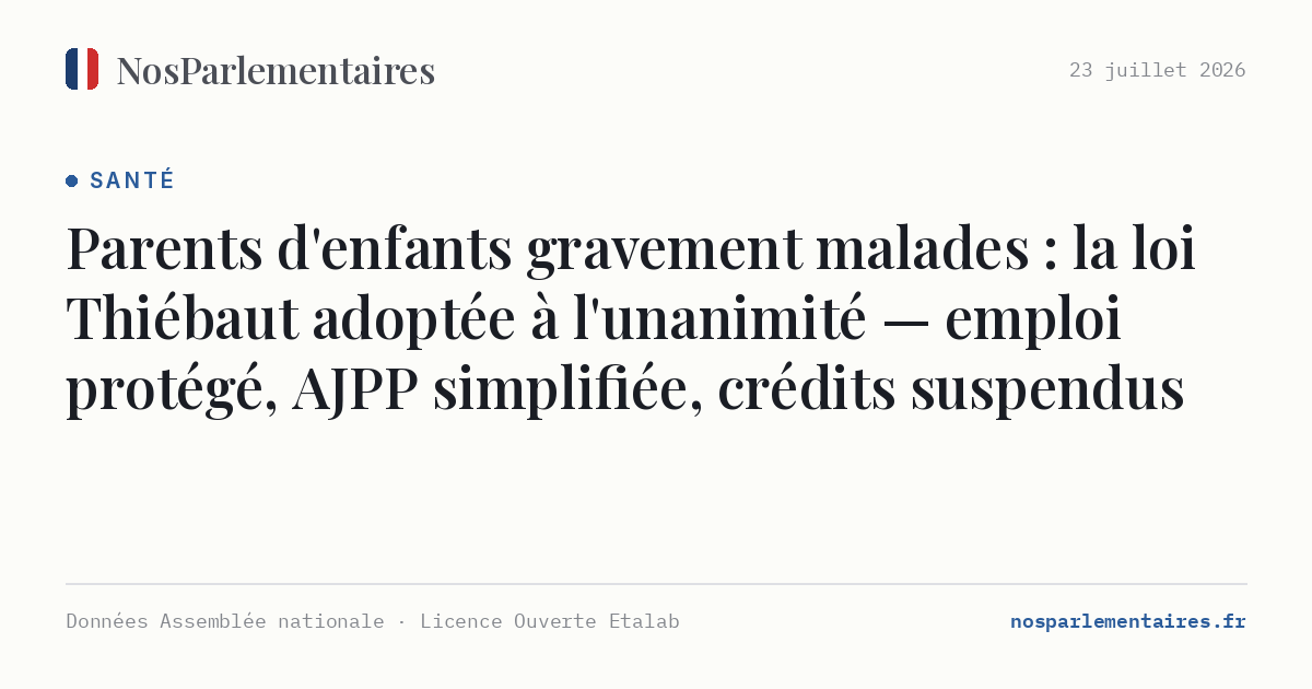 Parents d'enfants gravement malades : la loi Thiébaut adoptée à l'unanimité — emploi protégé, AJPP simplifiée, crédits suspendus
