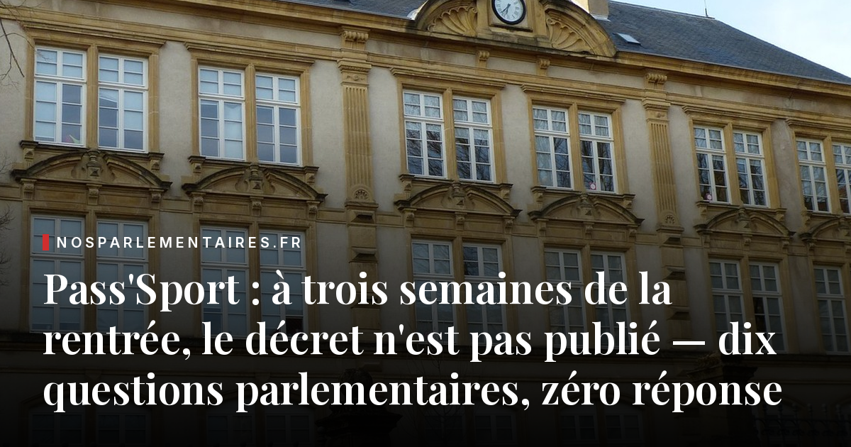 Pass'Sport : à trois semaines de la rentrée, le décret n'est pas publié — dix questions parlementaires, zéro réponse
