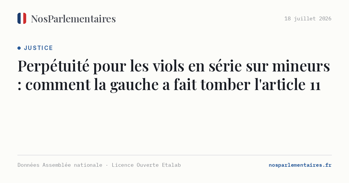 Perpétuité pour les viols en série sur mineurs : comment la gauche a fait tomber l'article 11