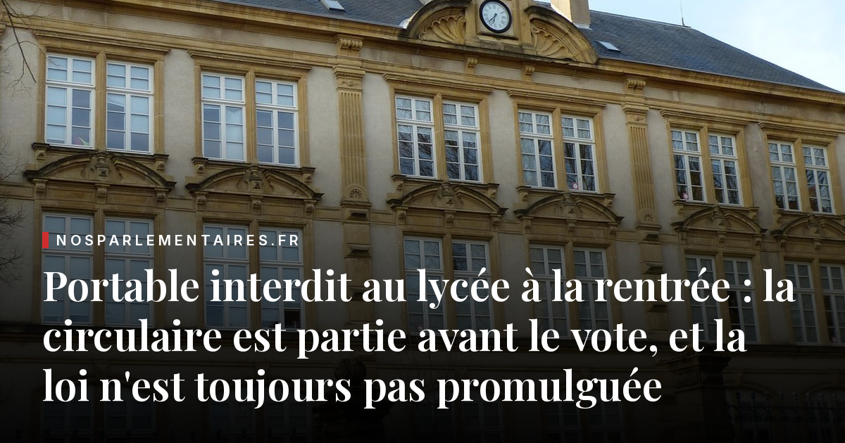 Portable interdit au lycée à la rentrée : la circulaire est partie avant le vote, et la loi n'est toujours pas promulguée