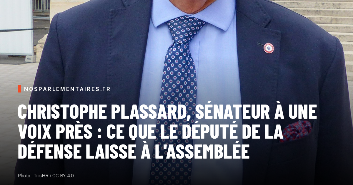 Christophe Plassard, sénateur à une voix près : ce que le député de la défense laisse à l'Assemblée
