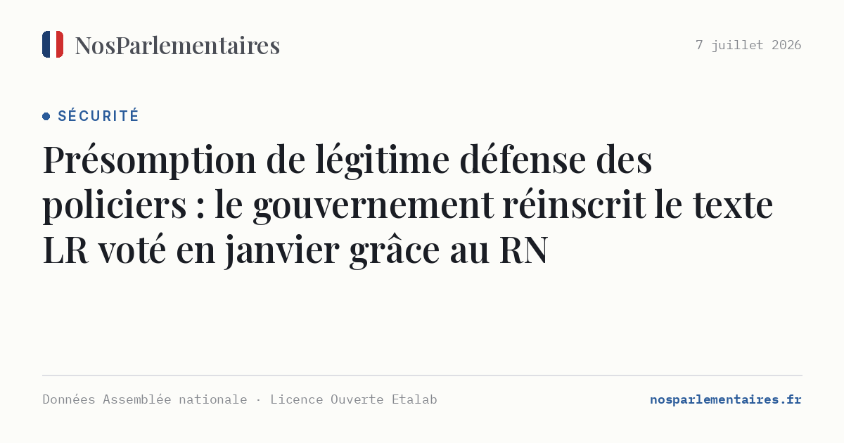 Présomption de légitime défense des policiers : le gouvernement réinscrit le texte LR voté en janvier grâce au RN