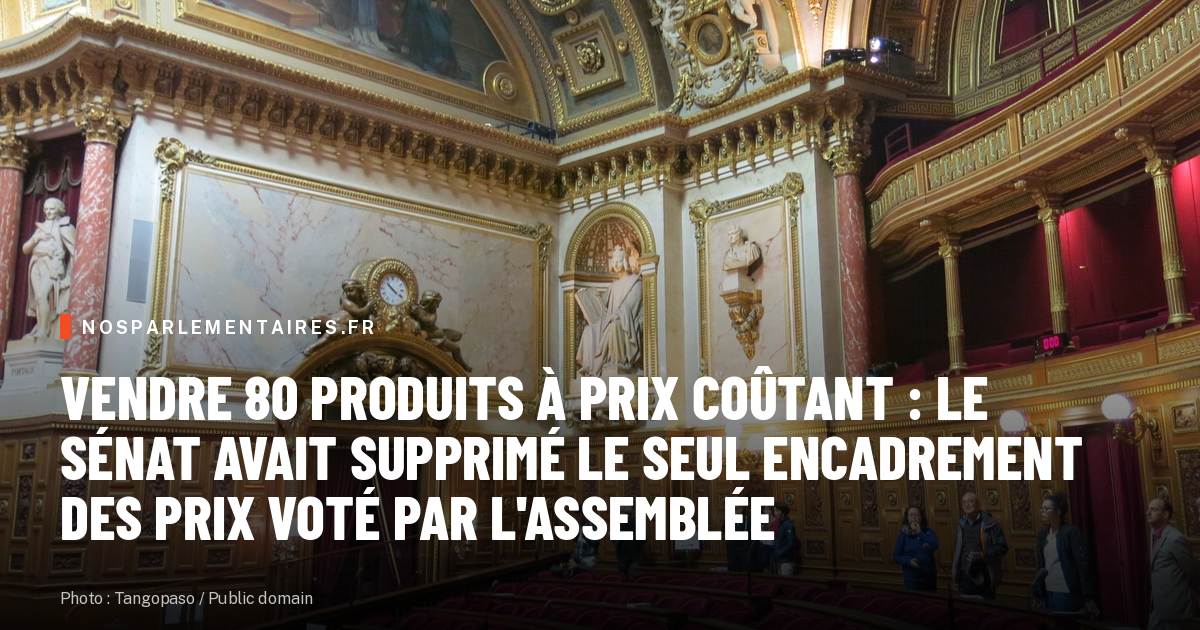 Vendre 80 produits à prix coûtant : le Sénat avait supprimé le seul encadrement des prix voté par l'Assemblée