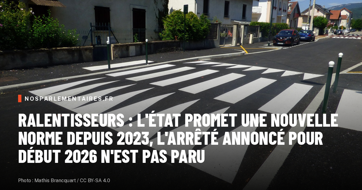 Ralentisseurs : l'État promet une nouvelle norme depuis 2023, l'arrêté annoncé pour début 2026 n'est pas paru