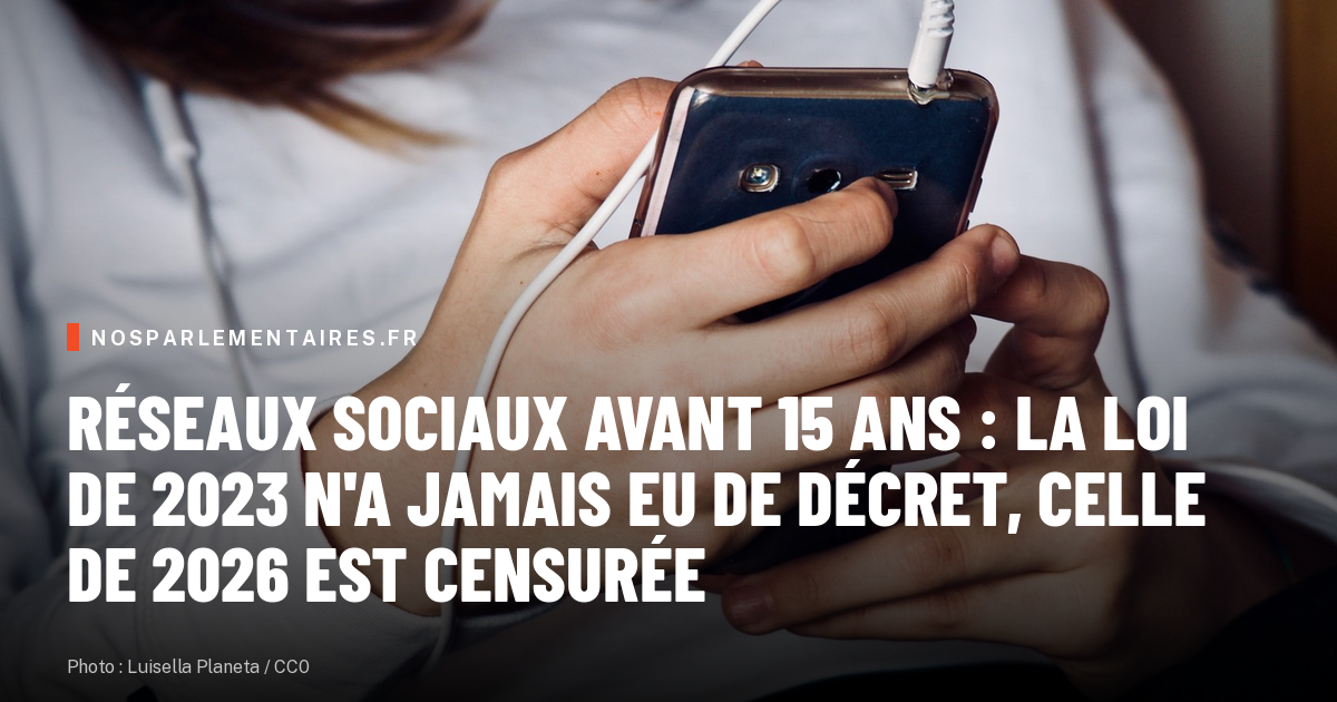 Réseaux sociaux avant 15 ans : la loi de 2023 n'a jamais eu de décret, celle de 2026 est censurée