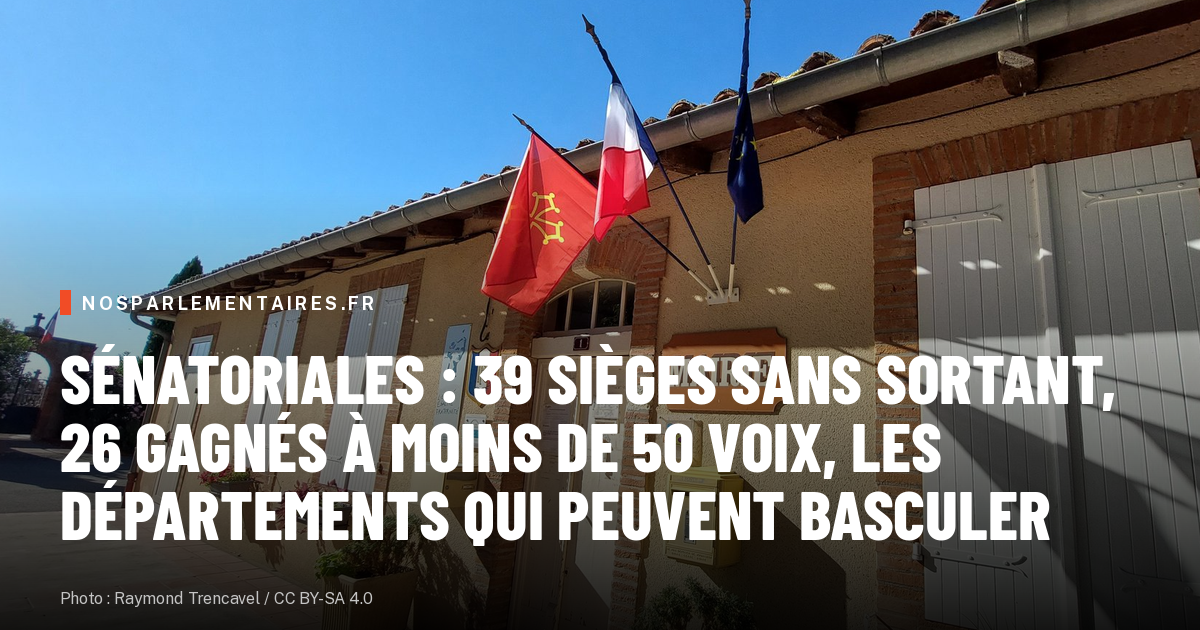 Sénatoriales : 39 sièges sans sortant, 26 gagnés à moins de 50 voix, les départements qui peuvent basculer
