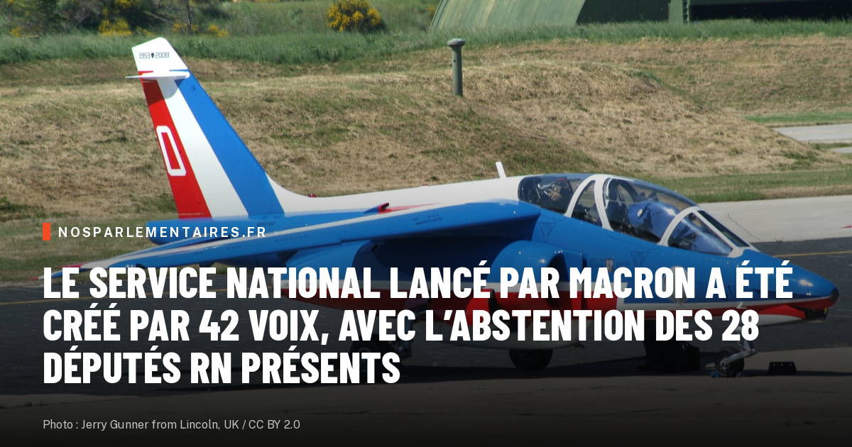 Le service national lancé par Macron a été créé par 42 voix, avec l’abstention des 28 députés RN présents
