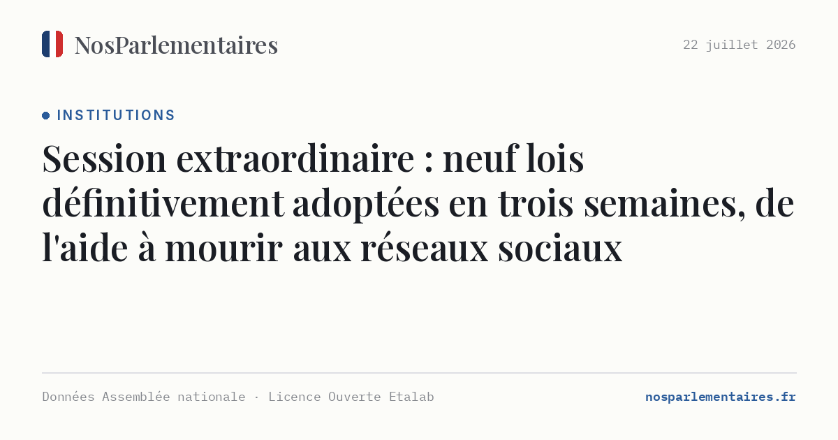Session extraordinaire : neuf lois définitivement adoptées en trois semaines, de l'aide à mourir aux réseaux sociaux