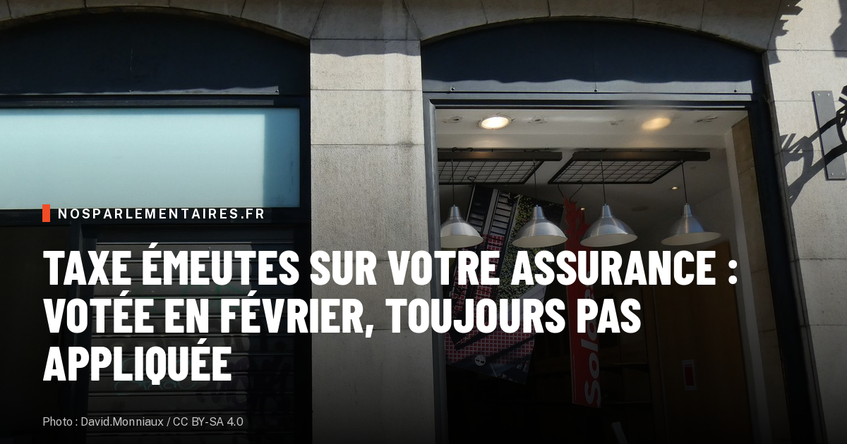 Taxe émeutes sur votre assurance : votée en février, toujours pas appliquée