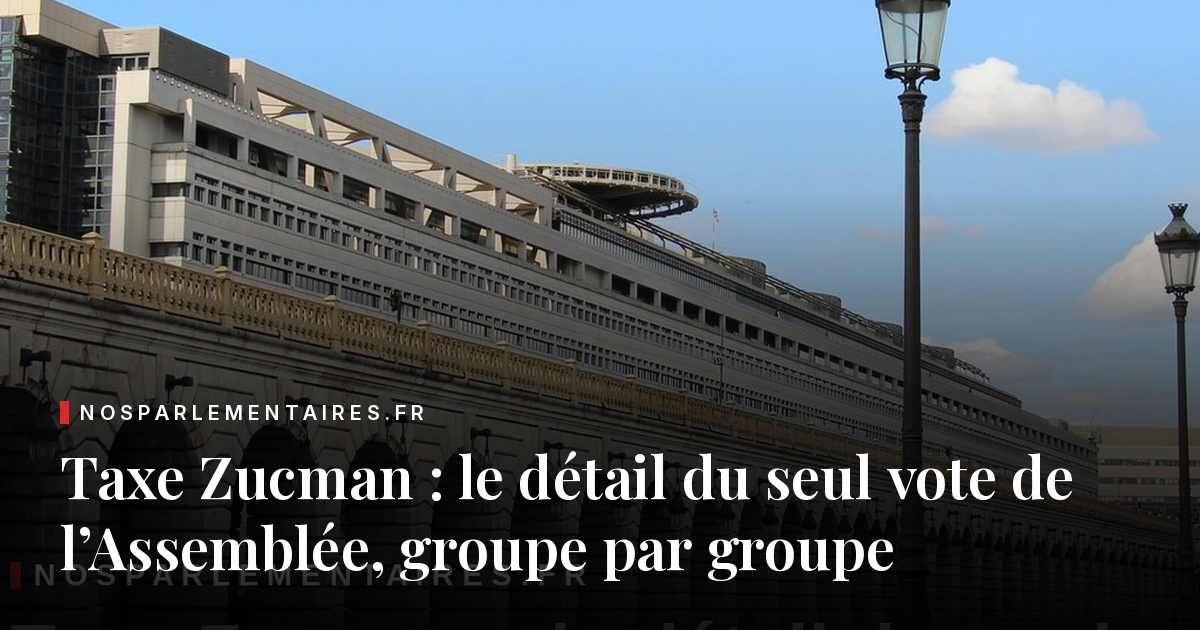 Taxe Zucman : le détail du seul vote de l’Assemblée, groupe par groupe