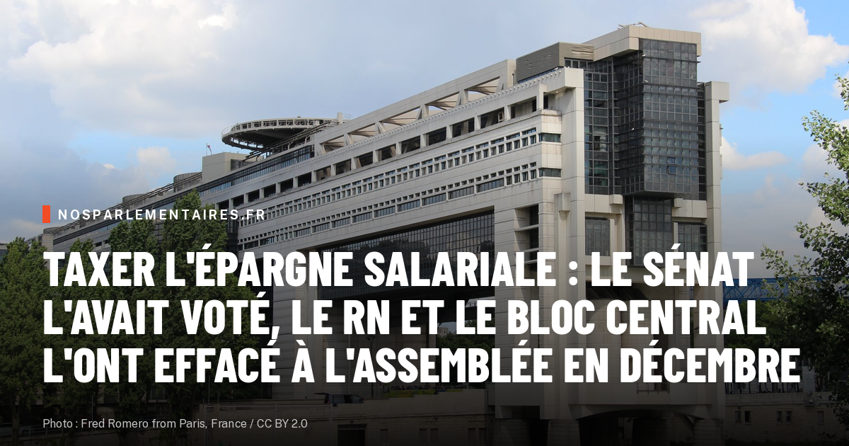 Taxer l'épargne salariale : le Sénat l'avait voté, le RN et le bloc central l'ont effacé à l'Assemblée en décembre