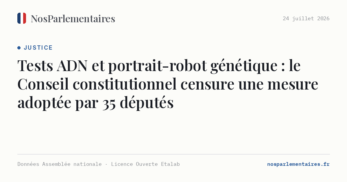 Tests ADN et portrait-robot génétique : le Conseil constitutionnel censure une mesure adoptée par 35 députés